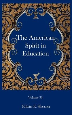 The American Spirit in Education by Slosson, Edwin E.