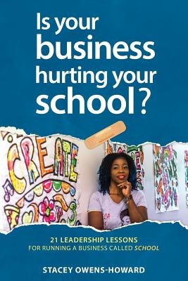 Is your business hurting your school?: 21 leadership lessons of running a business called school by Gibson, Eugene