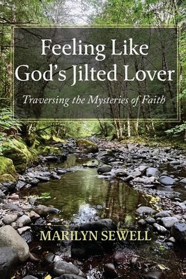 Feeling Like God's Jilted Lover: Traversing the Mysteries of Faith by Sewell, Marilyn