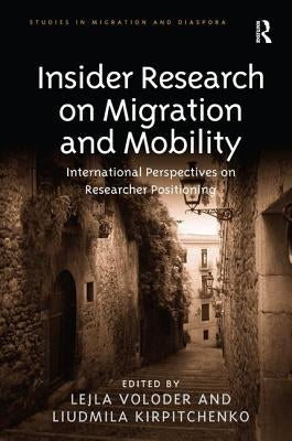 Insider Research on Migration and Mobility: International Perspectives on Researcher Positioning by Voloder, Lejla