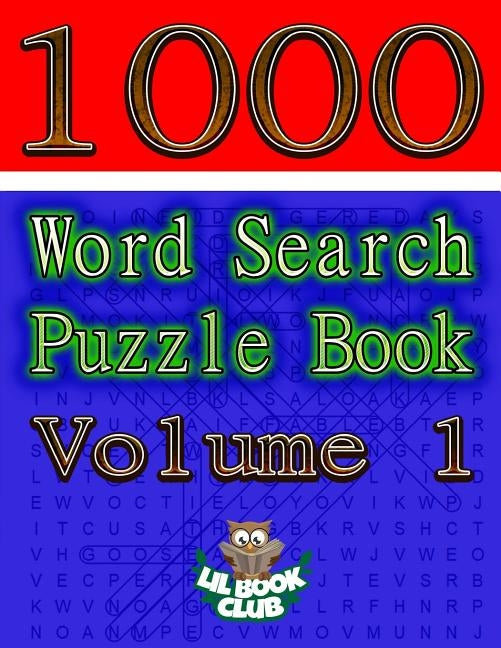 1000 Word Search Puzzle Book Volume 1: The Ultimate Collection of Word Searches in the Universe! by Lil Book Club