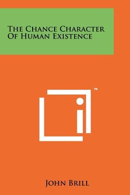 The Chance Character of Human Existence by Brill, John