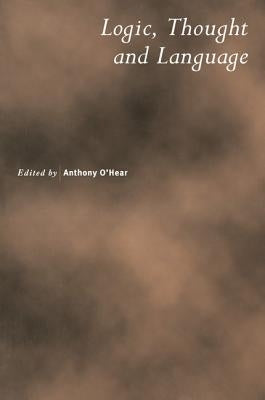 Logic, Thought and Language by O'Hear, Anthony