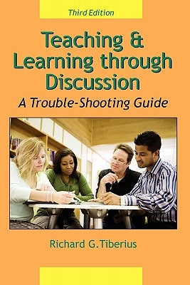 Teaching & Learning through Discussion: A Trouble-Shooting Guide by Tiberius, Richard G.