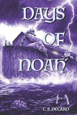 Days of Noah: The Times In Which We Are Living by DeCaro, C. S.
