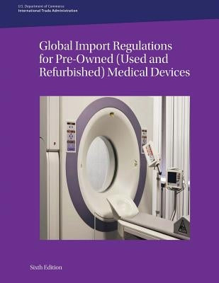 Global Import Regulations for Pre-Owned (Used and Refurbished) Medical Devices: Sixth Edition by Francis, Simon