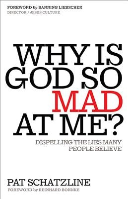 Why Is God So Mad at Me?: Dispelling the Lies Many People Believe by Schatzline, Pat