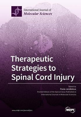 Therapeutic Strategies to Spinal Cord Injury by Jendelova, Pavla