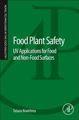 Food Plant Safety: UV Applications for Food and Non-Food Surfaces by Koutchma, Tatiana