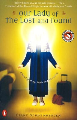Our Lady of the Lost and Found: A Novel of Mary, Faith, and Friendship by Schoemperlen, Diane