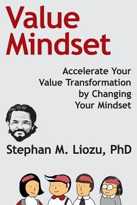 Value Mindset: Accelerate Your Value Transformation by Changing Your Mindset by Liozu Phd, Stephan M.