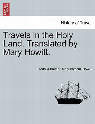 Travels in the Holy Land. Translated by Mary Howitt. by Bremer, Fredrika