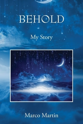 Behold: My Story by Martin, Marco