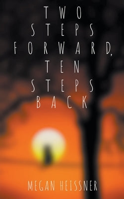 Two Steps Forward, Ten Steps Back by Heissner, Megan