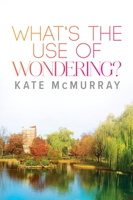 What's the Use of Wondering? by McMurray, Kate