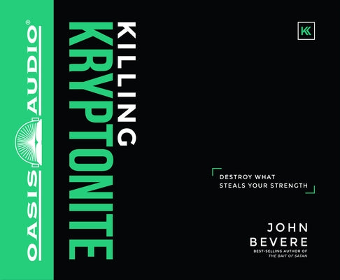 Killing Kryptonite: Destroy What Steals Your Strength by Bevere, John