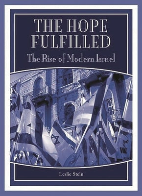The Hope Fulfilled: The Rise of Modern Israel by Stein, Leslie