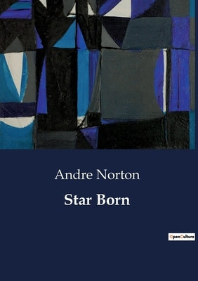 Star Born: A Journey into the Unknown: Exploring the Ruins of Astra by Norton, Andre