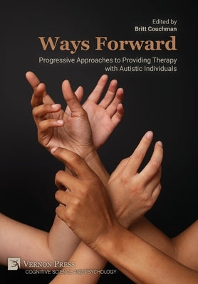 Ways Forward: Progressive Approaches to Providing Therapy with Autistic Individuals by Couchman, Britt