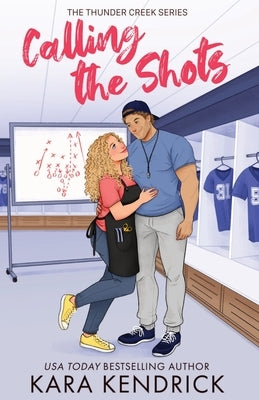 Calling the Shots: A Small Town, Age Gap, Sports Romance by Kendrick, Kara