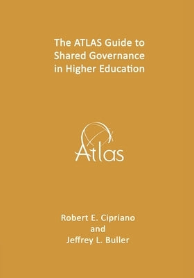 The ATLAS Guide to Shared Governance in Higher Education by Buller, Jeffrey L.
