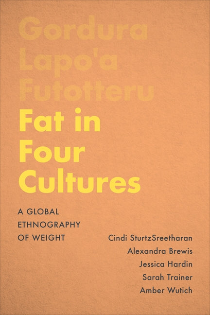Fat in Four Cultures: A Global Ethnography of Weight by Sturtzsreetharan, Cindi