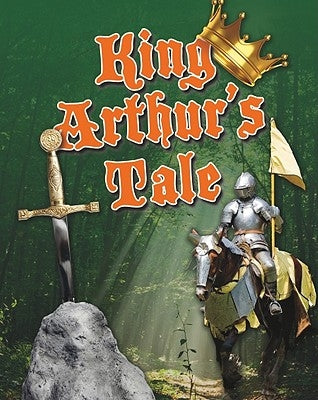 King Arthur's Tale by Ganeri, Anita