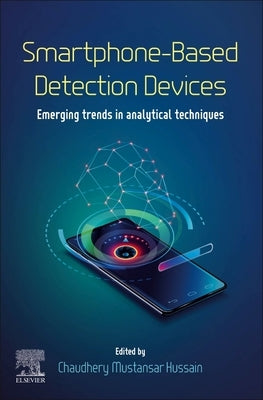 Smartphone-Based Detection Devices: Emerging Trends in Analytical Techniques by Mustansar Hussain, Chaudhery