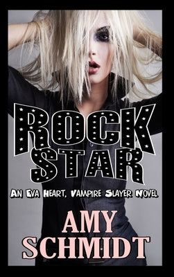 Rock Star! An Eva Heart, Vampire Slayer Novel by Schmidt, Amy