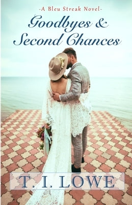 Goodbyes and Second Chances by Lowe, T. I.