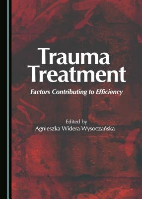 Trauma Treatment: Factors Contributing to Efficiency by Widera-Wysoczanska, Agnieszka