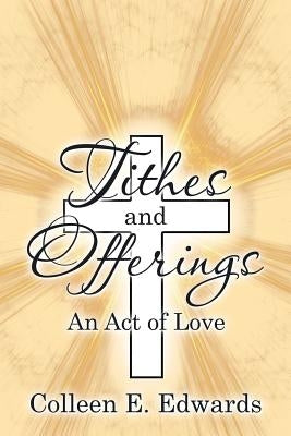 Tithes and Offerings: An Act of Love by Edwards, Colleen E.