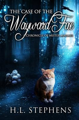 The Case of the Wayward Fae: A Chronicle of Mister Marmee by Stephens, H. L.