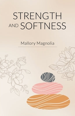 Strength and Softness by Magnolia, Mallory