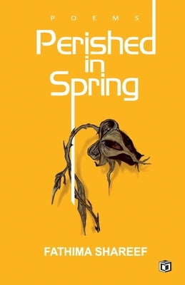 Perished in Spring by Shareef, Fathima