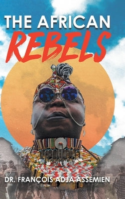 The African Rebels by Dr Fran?ois Adja Assemien
