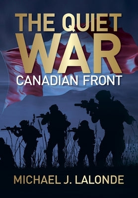 The Quiet War: Canadian Front by LaLonde, Michael J.