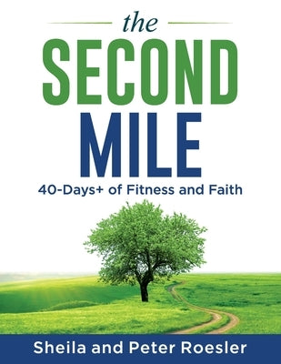 The Second Mile: 40-Days+ of Fitness and Faith by Roesler, Sheila