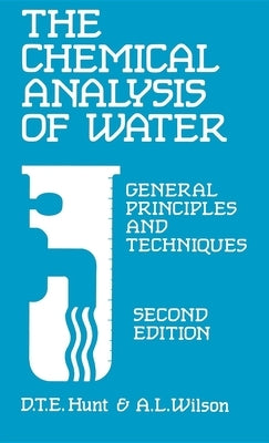 Chemical Analysis of Water: General Principles and Techniques by Hunt, D. T. E.