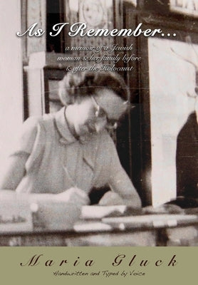 As I Remember...: a memoir of a Jewish woman & her family before & after the Holocaust by Gluck, Maria
