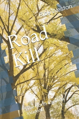 Road Kill: (The North Carolina Incident) by Weston, Brenna