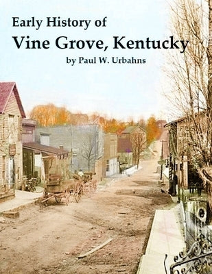 Early History of Vine Grove, Kentucky by Urbahns, Paul W.