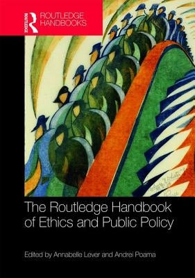 The Routledge Handbook of Ethics and Public Policy by Lever, Annabelle