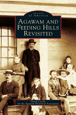 Agawam and Feeding Hills Revisited by Cecchi, David