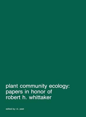 Plant Community Ecology: Papers in Honor of Robert H. Whittaker by Peet, R. K.