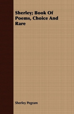 Sherley; Book Of Poems, Choice And Rare by Pegram, Sherley