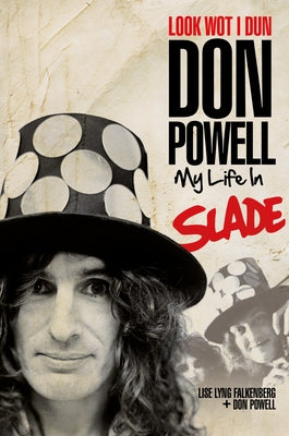 Look Wot I Dun: My Life in Slade by Powell, Don Powell