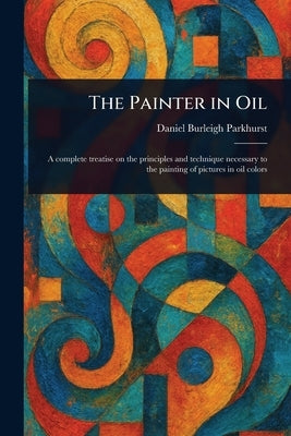 The Painter in Oil by Parkhurst, Daniel Burleigh