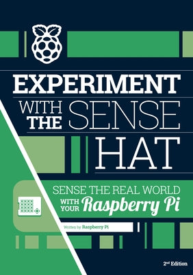 Experiment with the Sense Hat: Sense the Real World with Your Raspberry Pi by Pi, Raspberry