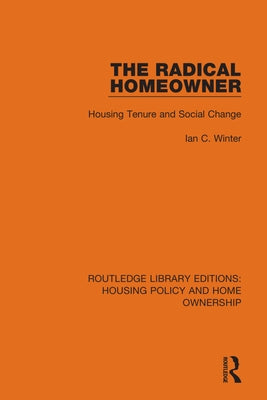 The Radical Homeowner: Housing Tenure and Social Change by Winter, Ian C.